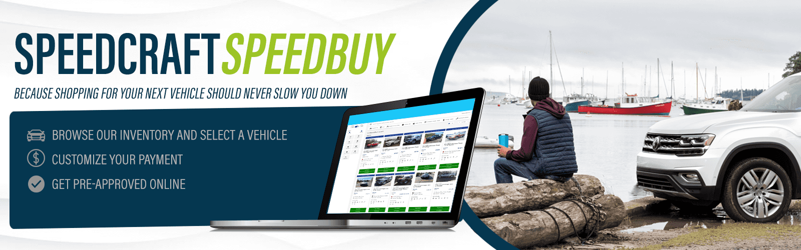 Laptop displaying car inventory with text Speedcraft Speedbuy and steps: Browse, Customize,
Get Pre-Approved.